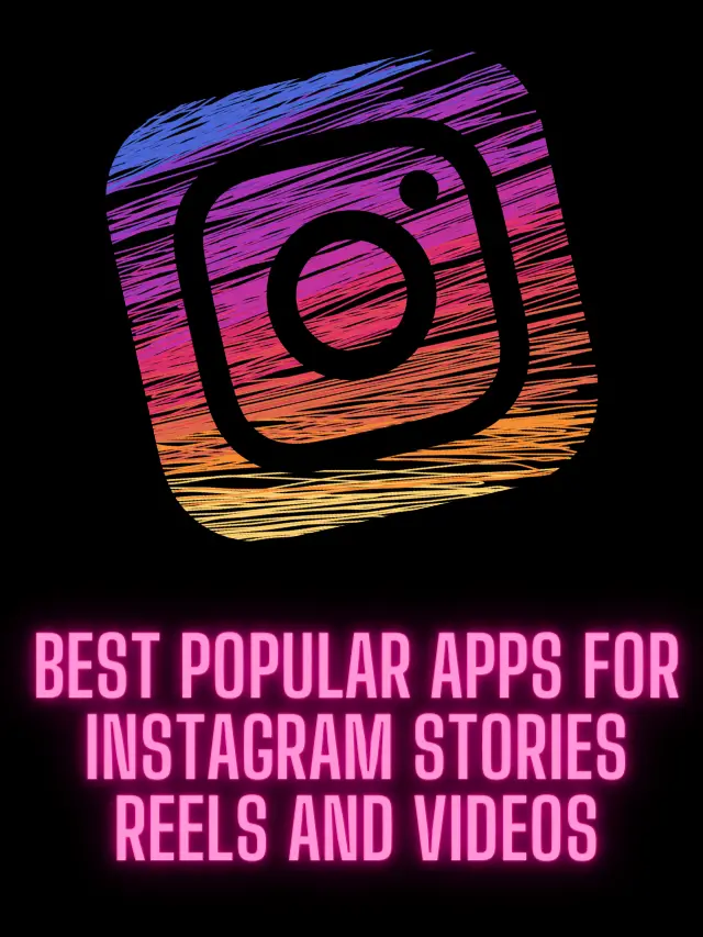 Best Popular Apps For Instagram Stories Reels and Videos