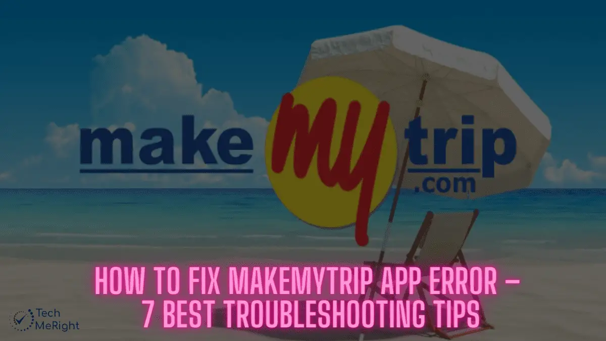 How to Fix MakeMyTrip App Error