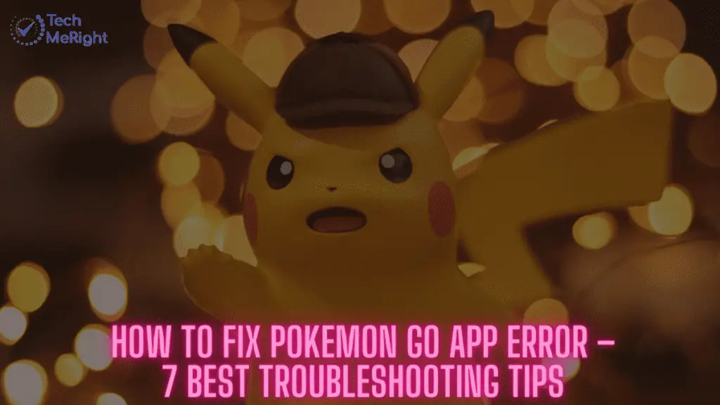 How to Fix Pokemon Go App Error - TechMeRight | Blogs on Tech Trend