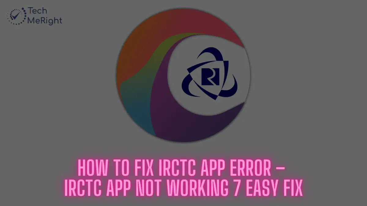 how-to-fix-irctc-app-error-techmeright-blogs-on-tech-trend