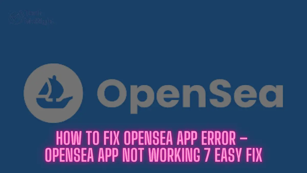How to Fix Opensea App Error – Opensea App Not Working