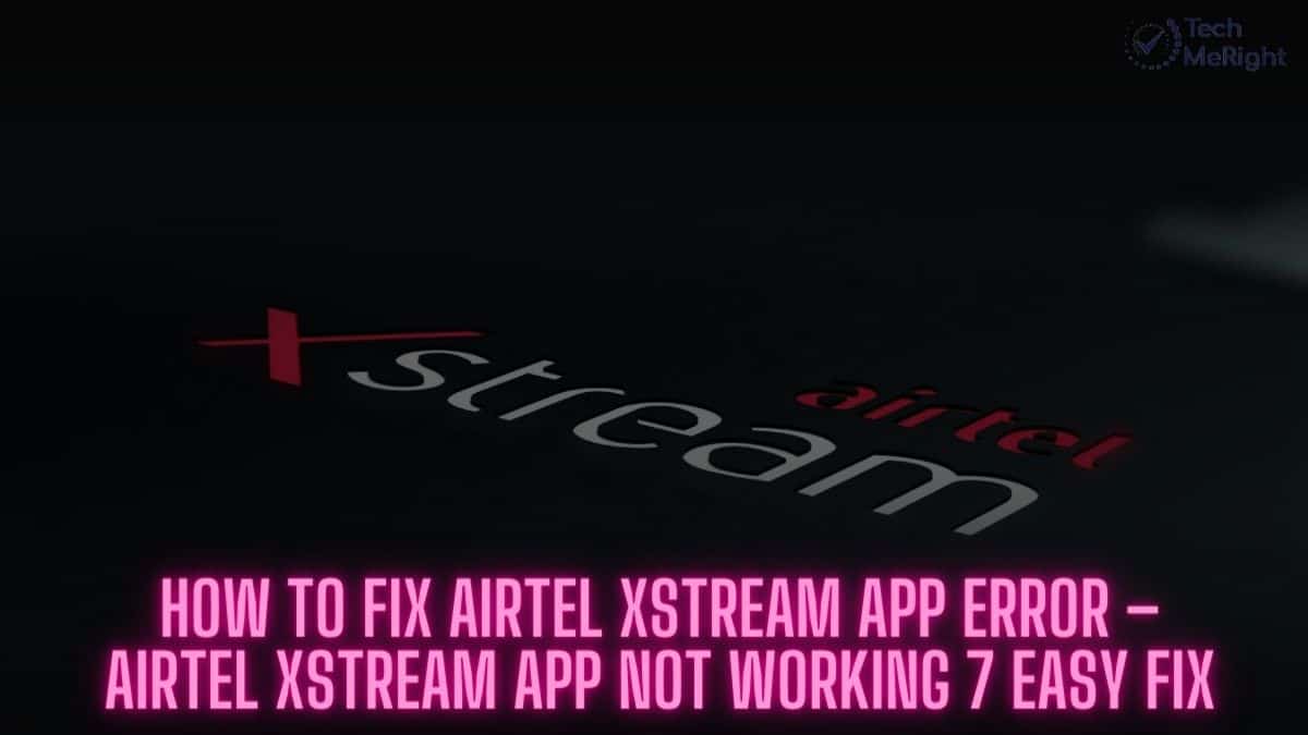 How to Fix Airtel Xstream App Error TechMeRight