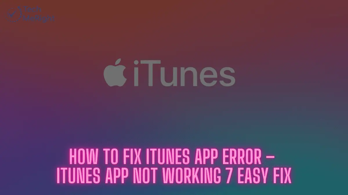 TechMeRight How to Fix iTunes App Error – iTunes App Not Working 7 Easy Fix