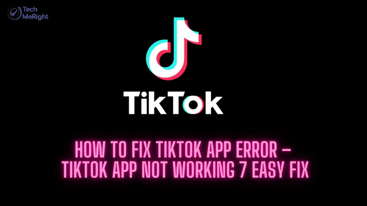 How to Fix TikTok App Error – TikTok App Not Working 7 Easy Fix - www.techmeright.com
