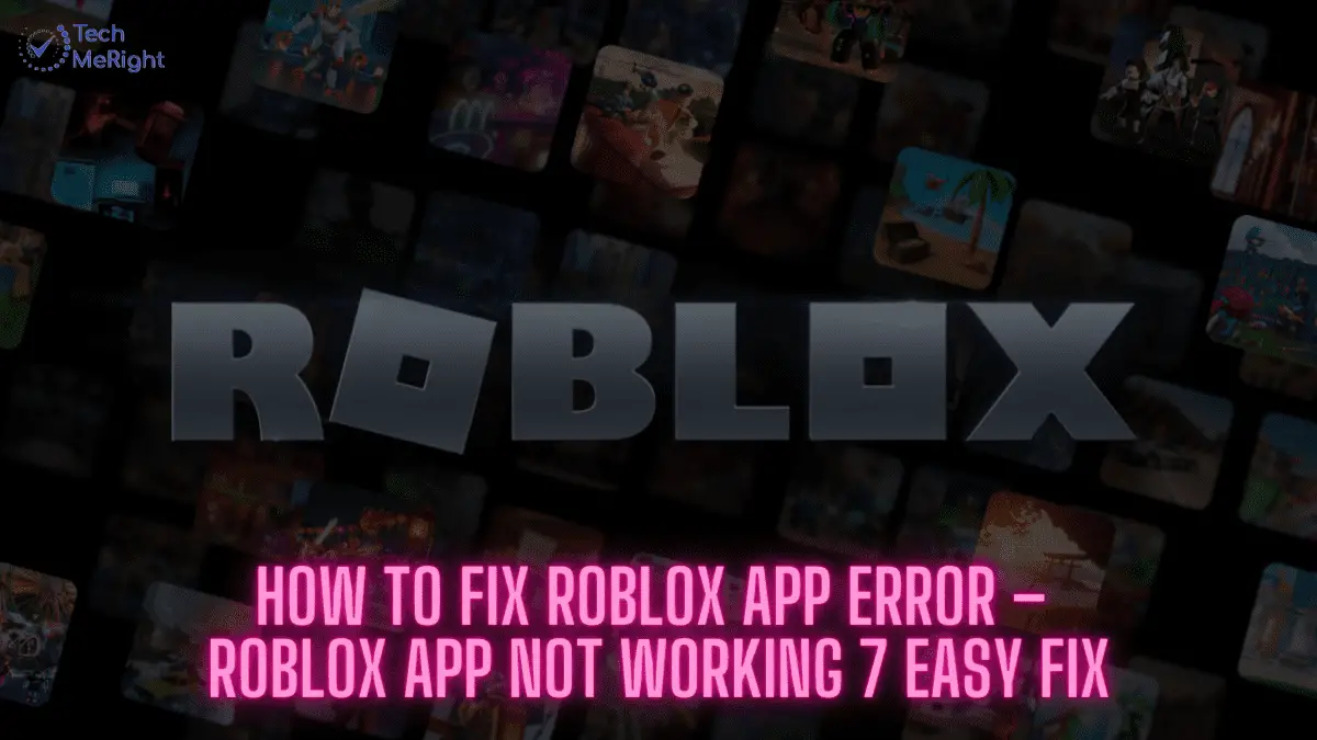 How to Fix Roblox App Error_Roblox App Not Working 7 Easy Fix www.techmeright.com