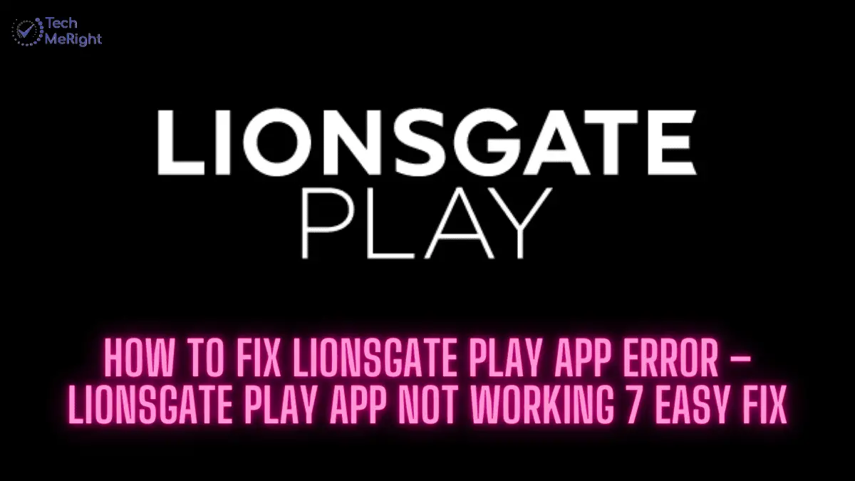 www.techmeright.com - How to Fix LIONSGATE PLAY App Error – LIONSGATE PLAY App Not Working 7 Easy Fix