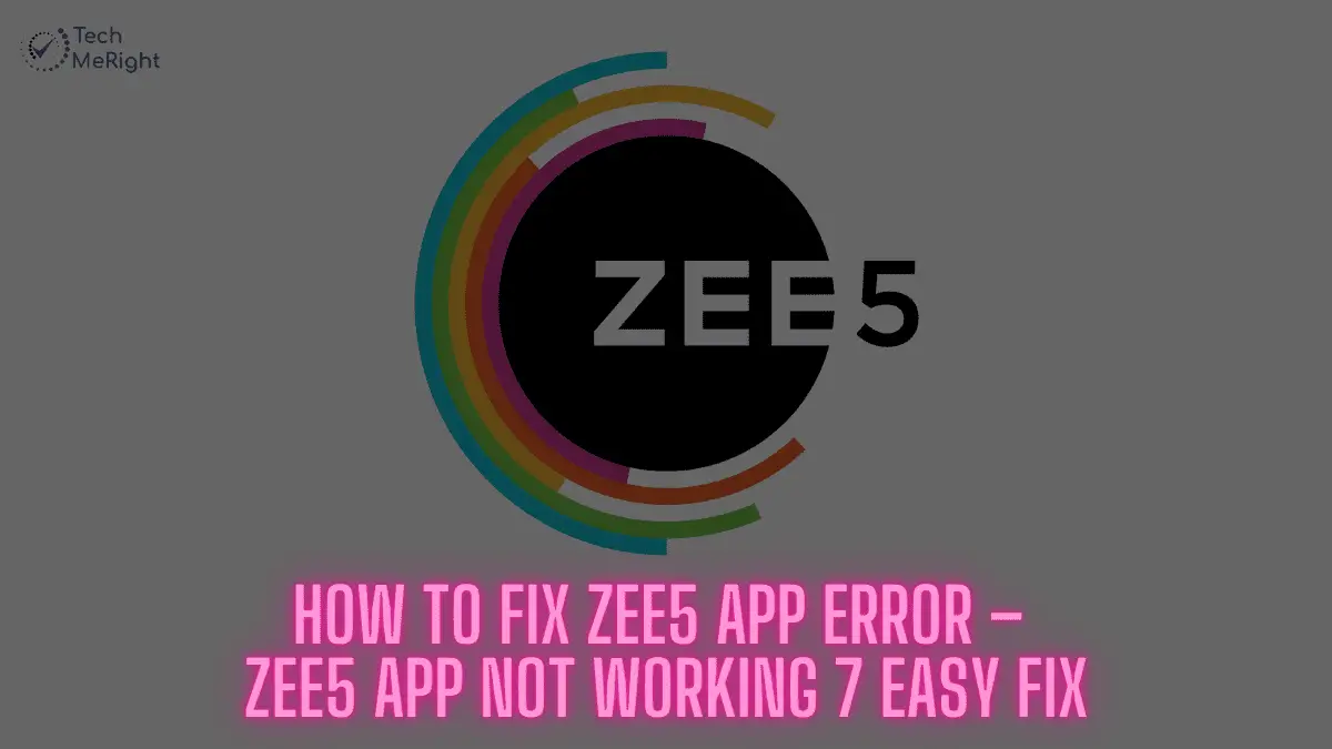 www.techmeright.com - How to Fix Zee5 App Error – Zee5 App Not Working 7 Easy Fix