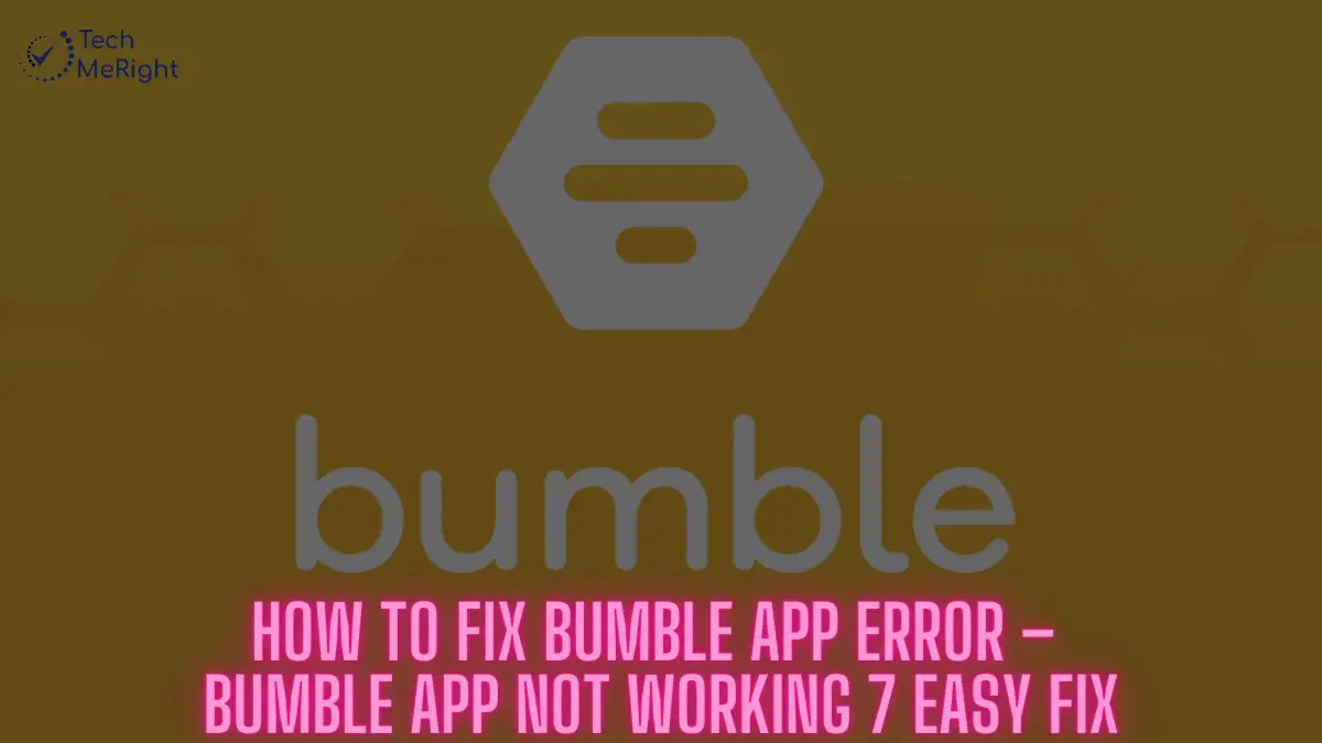 How-to-Fix-Bumble-App-Error-–-Bumble-App-Not-Working-7-Easy-Fix