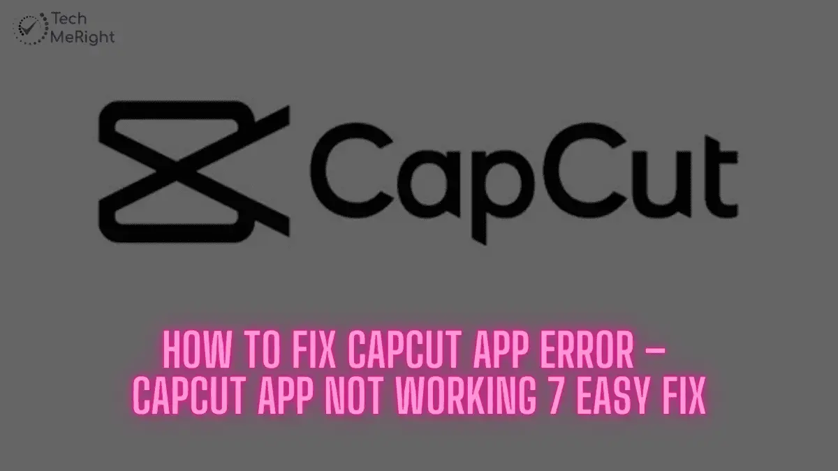 How to Fix CapCut App Error – CapCut App Not Working 7 Easy Fix