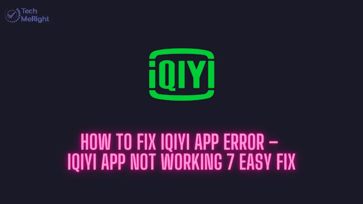 How to Fix iQIYI App Error – iQIYI App Not Working 7 Easy Fix