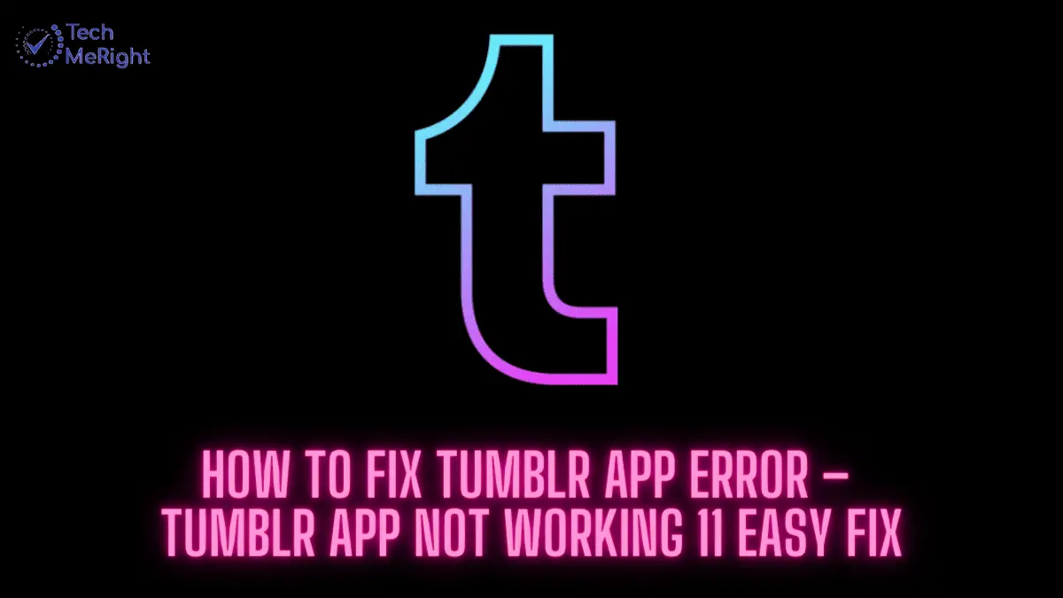 How-to-Fix-Tumblr-App-Error-–-Tumblr-App-Not-Working-11-Easy-Fix-www.techmeright.com