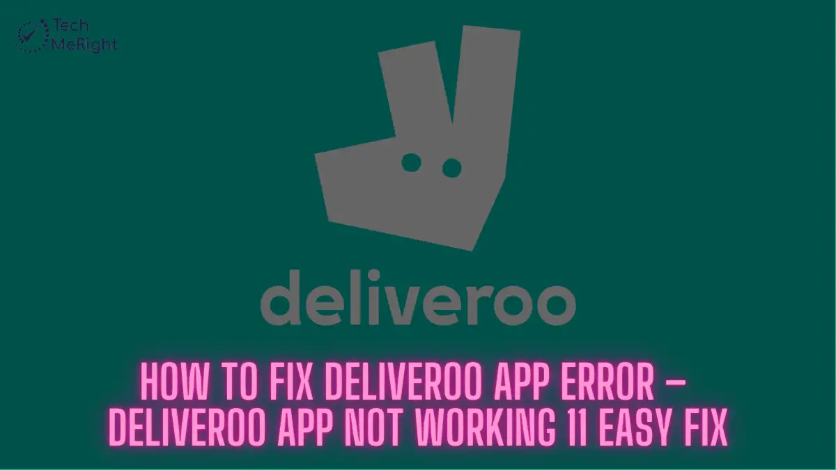 How-to-Fix-Deliveroo-App-Error-–-Deliveroo-App-Not-Working-11-Easy-Fix