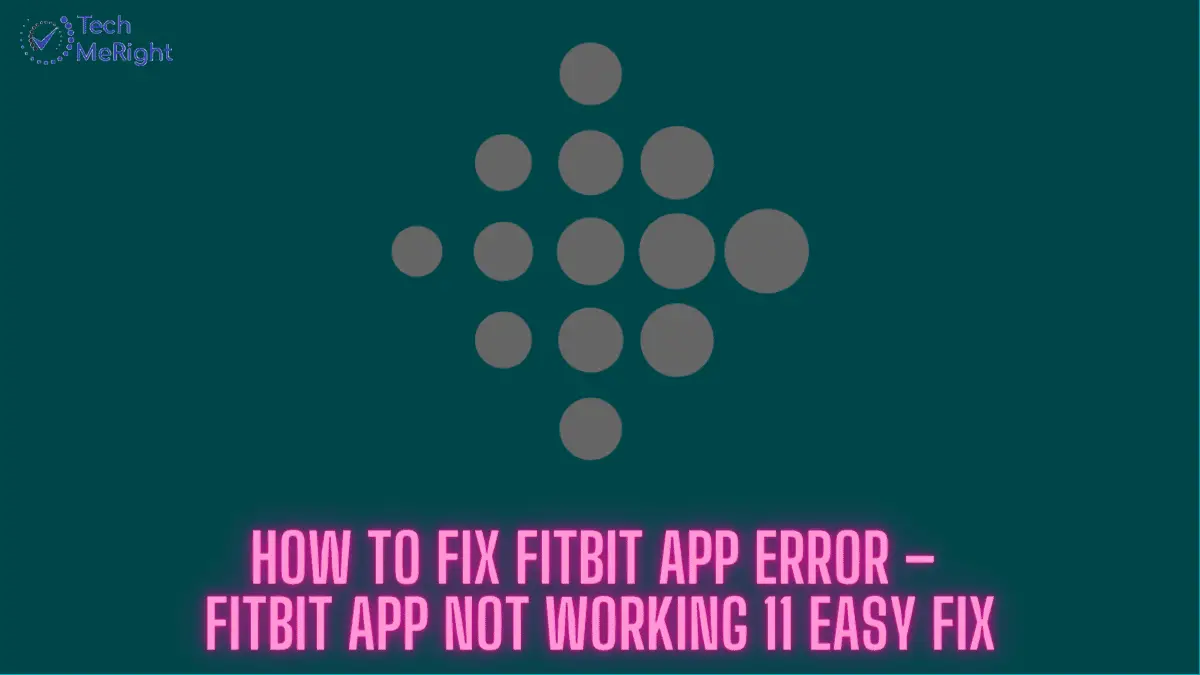 www.techmeright.com - How to Fix Fitbit App Error – Fitbit App Not Working 11 Easy Fix