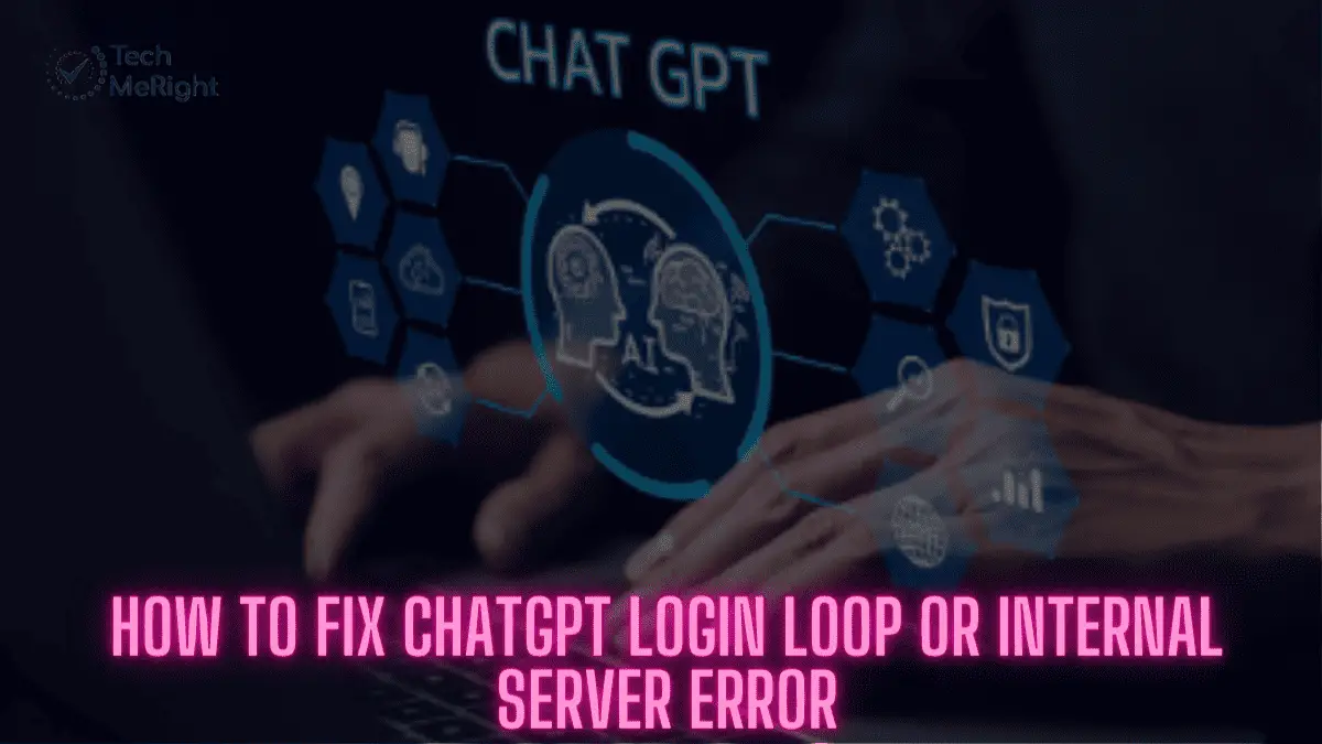 www.techmeright.com-How to fix chatgpt login loop or internal server error
