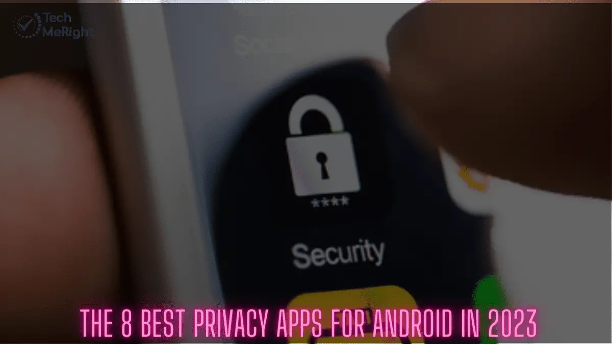 www.techmeright.com-The 8 Best Privacy Apps For Android In 2023