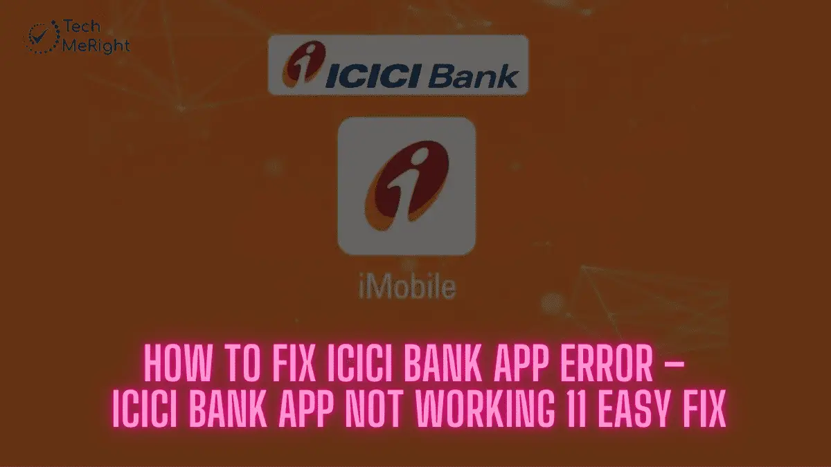 www.techmeright.com - How to Fix ICICI Bank App Error – ICICI Bank App Not Working 11 Easy Fix